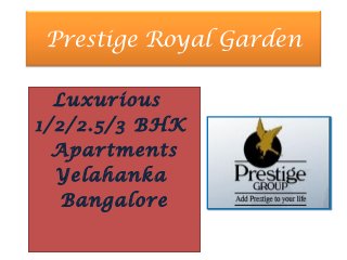Prestige Royal Garden

  Luxurious
1/2/2.5/3 BHK
  Apartments
  Yelahanka
   Bangalore
 