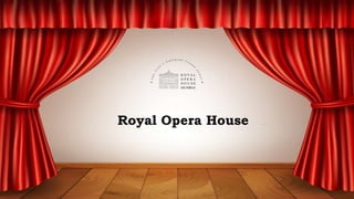 Royal Opera House
 