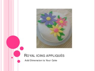 ROYAL ICING APPLIQUÉS
Add Dimension to Your Cake
 