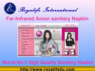 Royalife International
Far-Infrared Anion sanitary Napkin
World No.1 High Quality Sanitary Napkin
http://www.royalife2u.com
 