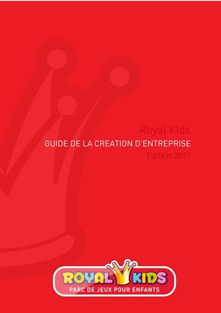1
ROYAL KIDS -
Les informations transmises dans ce guide sont données à titre indicatif et ne saurait constituer un engagement contractuel.
Royal Kids
Edition 2017
 