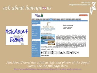 AskAboutTravel has a full article and photos of the Royal Kona. See the full page here:http://www.allabouthawaii.com/askabouttravel-h.br?t=d&m=p&d=7267&p=103