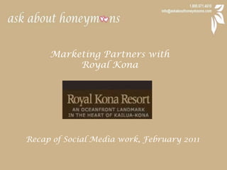 Marketing Partners with  Royal Kona Recap of Social Media work, February 2011 