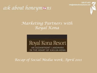 Marketing Partners with  Royal Kona Recap of Social Media work, April 2011 
