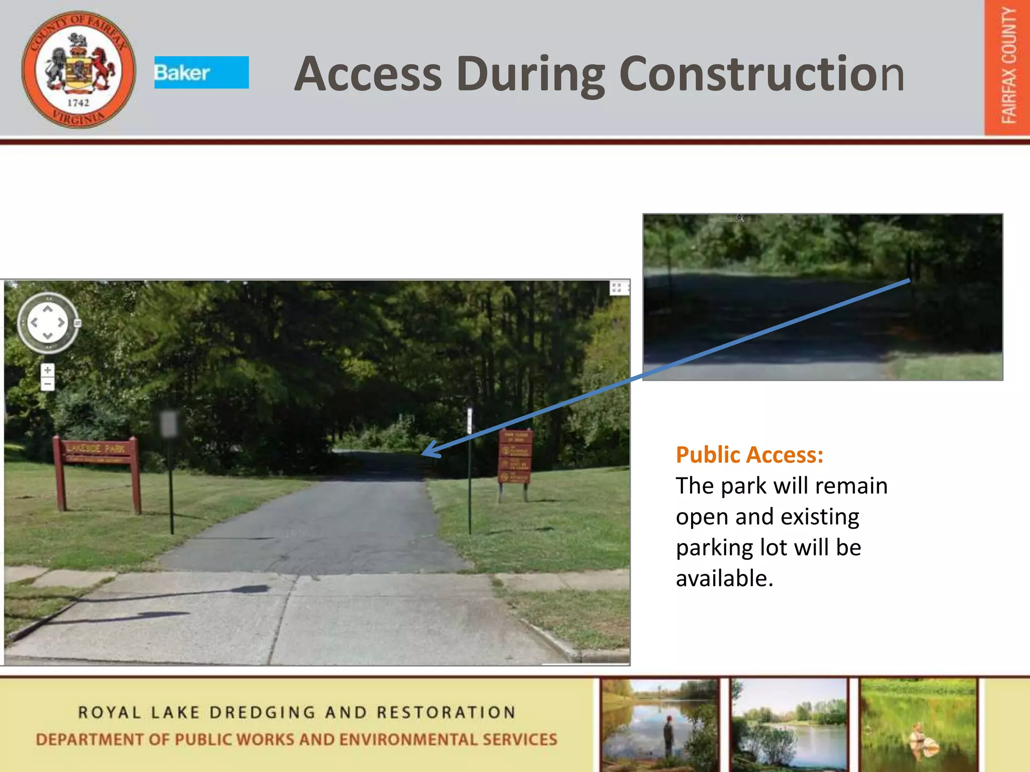 Access During Construction
Public Access:
The park will remain
open and existing
parking lot will be
available.
 