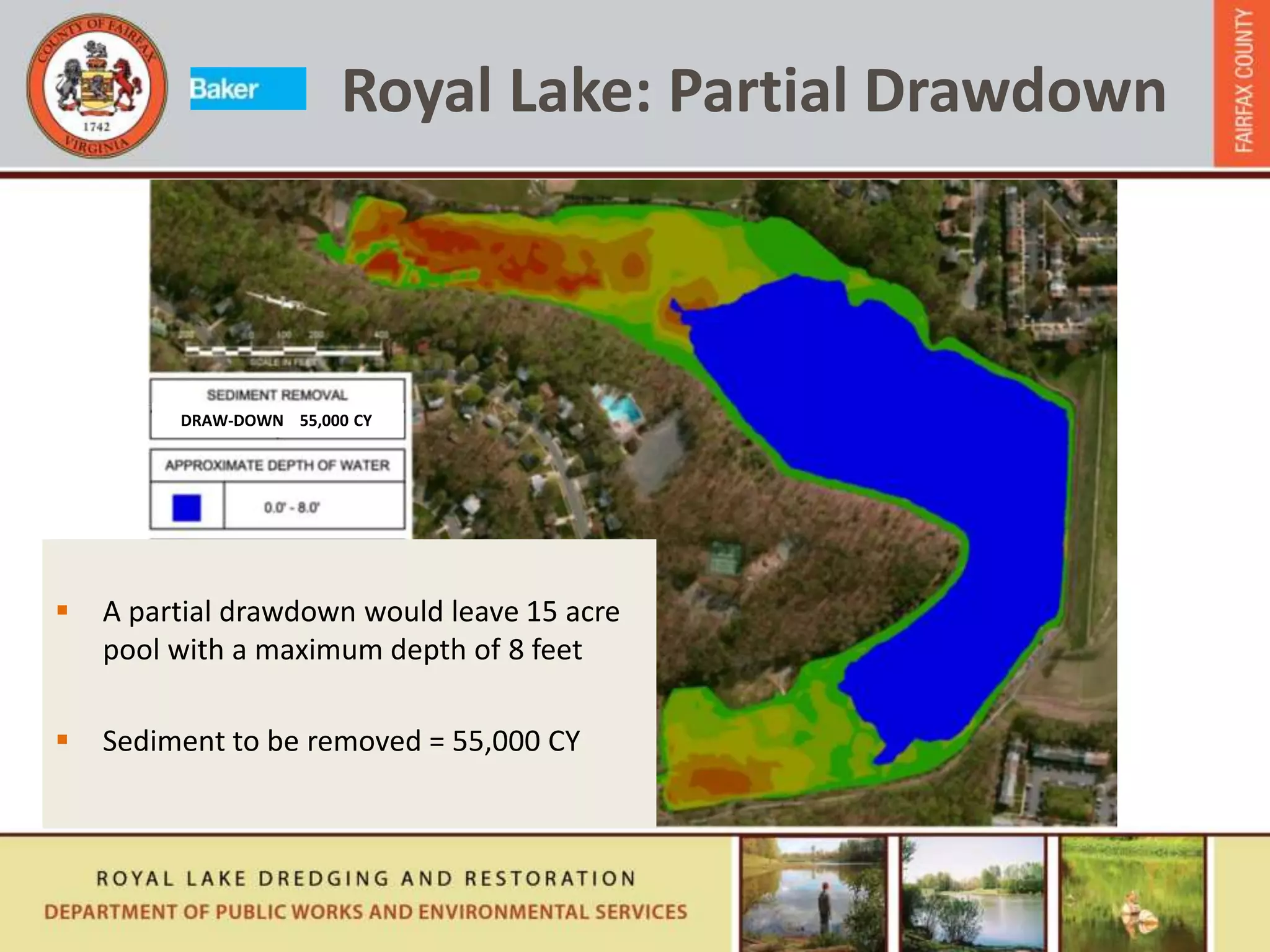 Royal Lake: Partial Drawdown
 A partial drawdown would leave 15 acre
pool with a maximum depth of 8 feet
 Sediment to be removed = 55,000 CY
DRAW-DOWN 55,000 CY
 