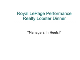 Royal LePage Performance Realty Lobster Dinner “ Managers in Heels!” 