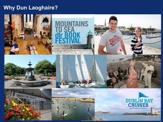 Why Dun Laoghaire?
 