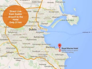 Direct Link
from Dublin
Airport to the
Hotel
Only 21 km
 