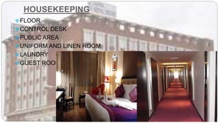 HOUSEKEEPING
FLOOR
CONTROL DESK
PUBLIC AREA
UNIFORM AND LINEN ROOM
LAUNDRY
GUEST ROOM
 