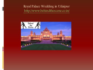 Royal Palace Wedding in Udaipur
http://www.behindthescene.co.in/
 