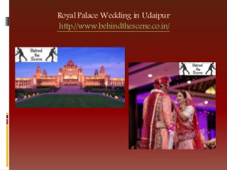 Royal Palace Wedding in Udaipur
http://www.behindthescene.co.in/
 