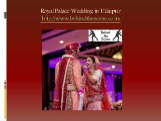 Royal Palace Wedding in Udaipur
http://www.behindthescene.co.in/
 