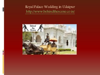Royal Palace Wedding in Udaipur
http://www.behindthescene.co.in/
 