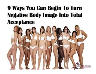 9 Ways You Can Begin To Turn Negative Body Image Into Total Acceptance