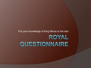 Royal QuestionNaire Put your knowledge of King Minos to the test 