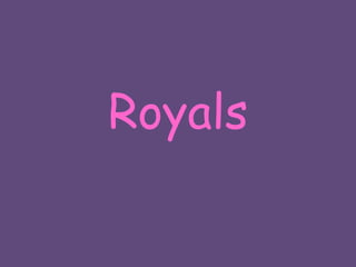 Royals
 
