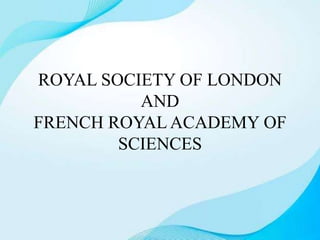 ROYAL SOCIETY OF LONDON
AND
FRENCH ROYAL ACADEMY OF
SCIENCES
 