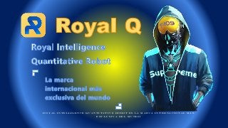 Royal Intelli g e nc e Q uantitativ e Robot es la marca internaci o na l m ás
exclusiv a del mundo
 