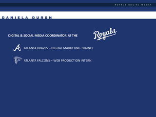 DIGITAL & SOCIAL MEDIA COORDINATOR AT THE
ATLANTA BRAVES – DIGITAL MARKETING TRAINEE
ATLANTA FALCONS – WEB PRODUCTION INTERN
 