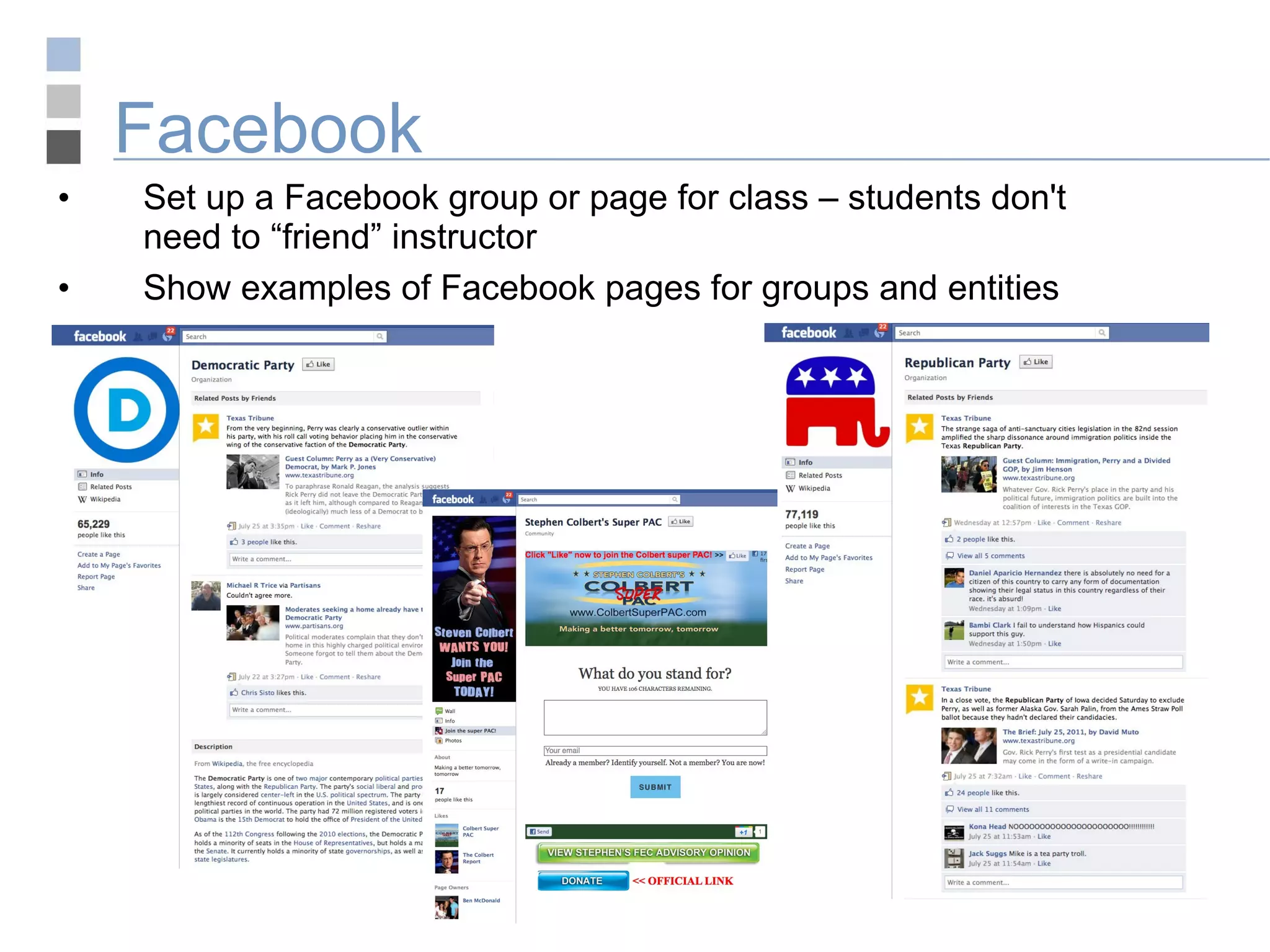 Facebook Set up a Facebook group or page for class – students don't need to “friend” instructor Show examples of Facebook pages for groups and entities 