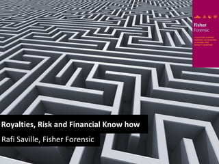 Royalties, Risk and Financial Know how Rafi Saville, Fisher Forensic 