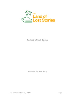 Land of Lost Stories, FINAL Page 1
The Land of Lost Stories
By Kevin “Nalts” Nalty
 