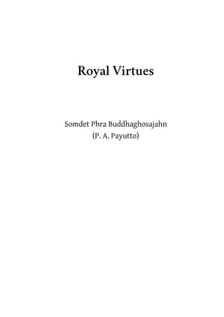 Royal Virtues
Somdet Phra Buddhaghosajahn
(P. A. Payutto)
 