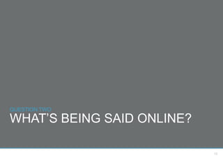 QUESTION TWO

WHAT’S BEING SAID ONLINE?

                            10
 