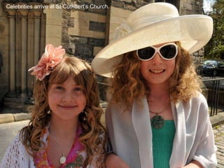 Celebrities arrive at St Cuthbert’s Church. 