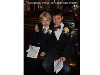 The brothers: Prince Harry and Prince William. 