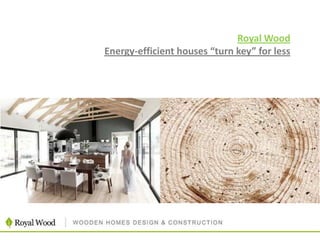 Royal Wood
Energy-efficient houses “turn key” for less
 