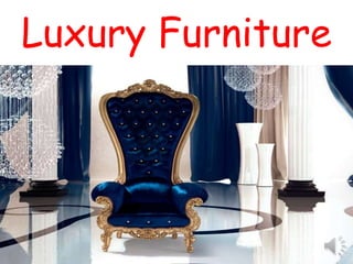 Luxury Furniture
 