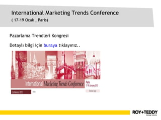 International Marketing Trends Conference
( 17-19 Ocak , Paris)


Pazarlama Trendleri Kongresi

Detaylı bilgi için buraya tıklayınız..
 