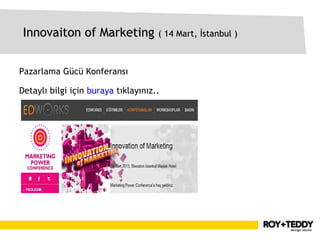 Innovaiton of Marketing ( 14 Mart, İstanbul )


Pazarlama Gücü Konferansı

Detaylı bilgi için buraya tıklayınız..
 