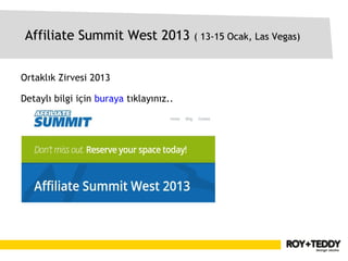 Affiliate Summit West 2013 ( 13-15 Ocak, Las Vegas)


Ortaklık Zirvesi 2013

Detaylı bilgi için buraya tıklayınız..
 
