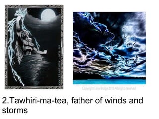 2.Tawhiri-ma-tea, father of winds and storms     