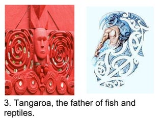 3. Tangaroa, the father of fish and reptiles.     