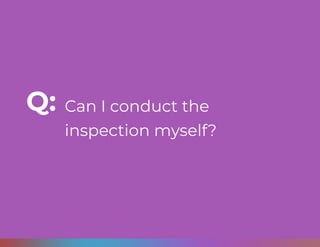 Can I conduct the
inspection myself?
Q:
 