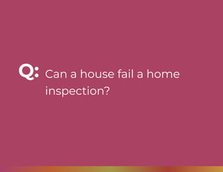 Can a house fail a home
inspection?
Q:
 