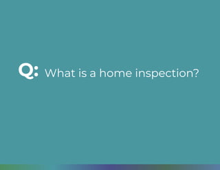 What is a home inspection?Q:
 