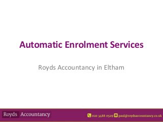 Automatic Enrolment Services
Royds Accountancy in Eltham
 