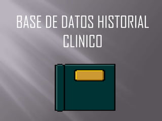BASE DE DATOS HISTORIAL CLINICO  