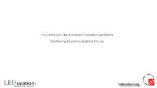 This concludes The American Institute of Architects
Continuing Education Systems Course
 