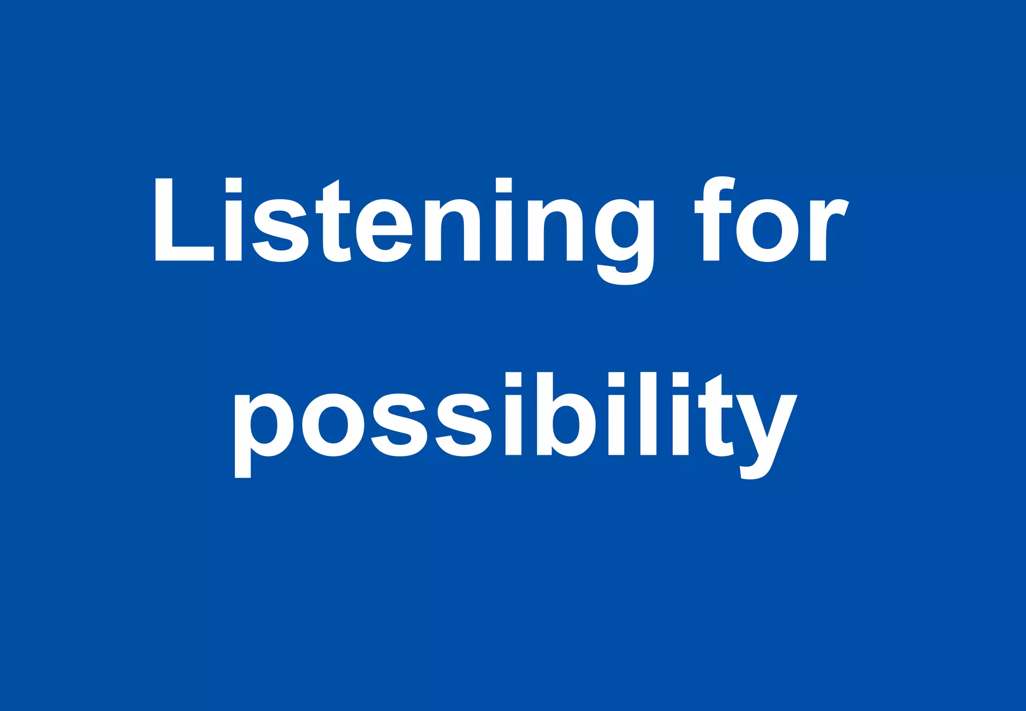 Listening for possibility 