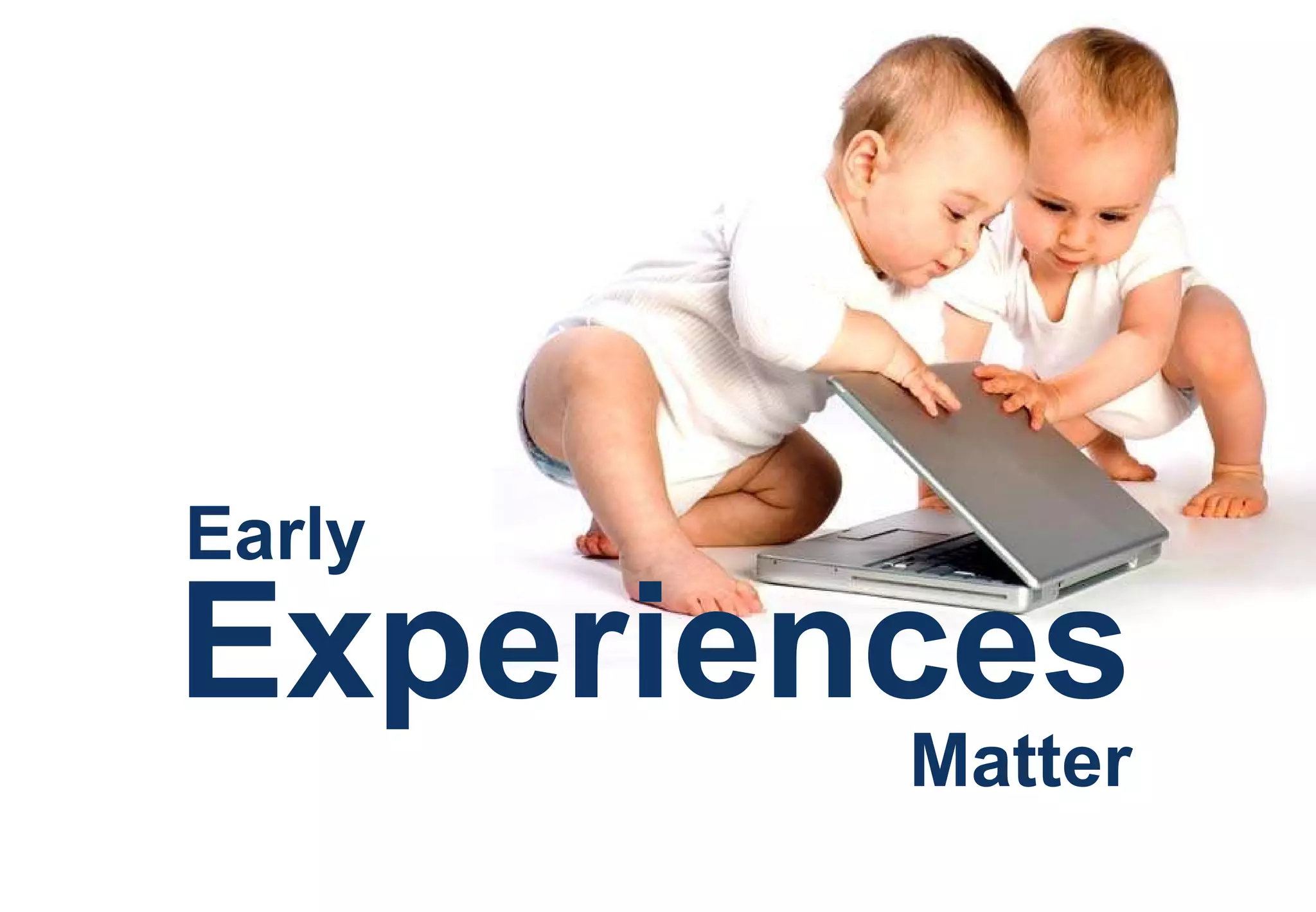 Early Experiences Matter 