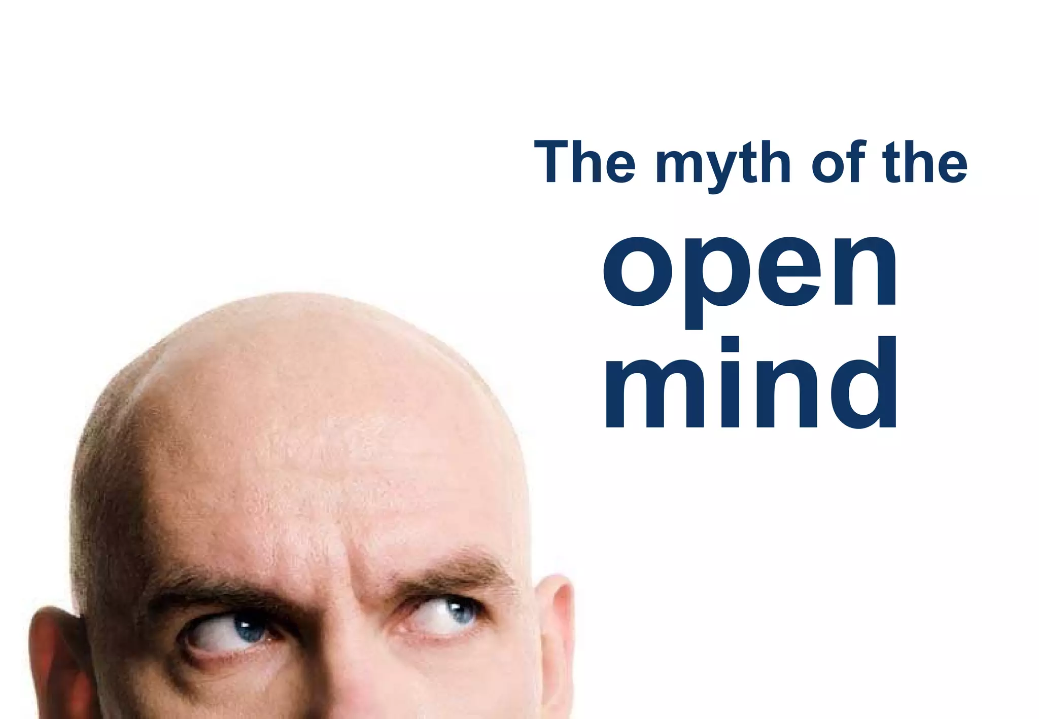 The myth of the  open mind 