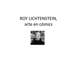 ROY LICHTENSTEIN, arte en cómics 