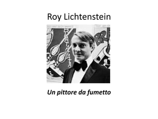 Roy Lichtenstein Un pittore da fumetto 
