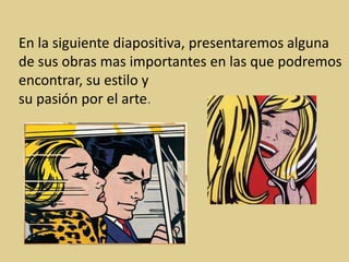 En la siguiente diapositiva, presentaremos alguna
de sus obras mas importantes en las que podremos
encontrar, su estilo y
su pasión por el arte.
 